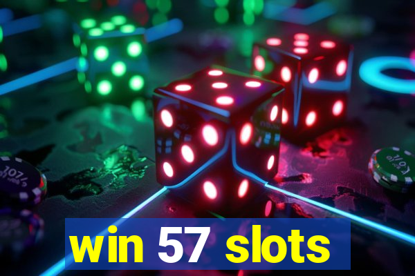 win 57 slots